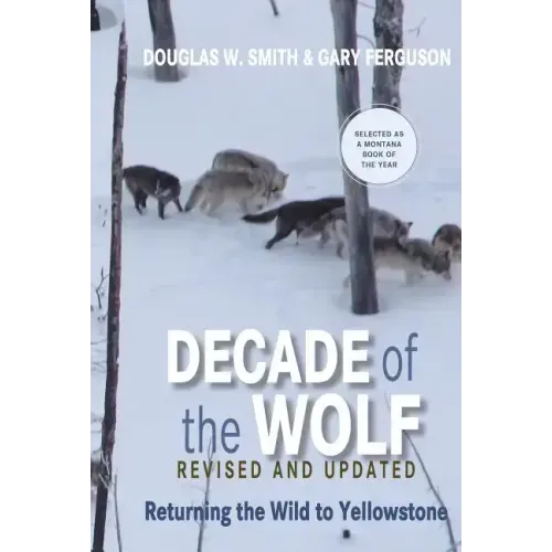 Decade of the Wolf, Revised and Updated: Returning the Wild to Yellowstone