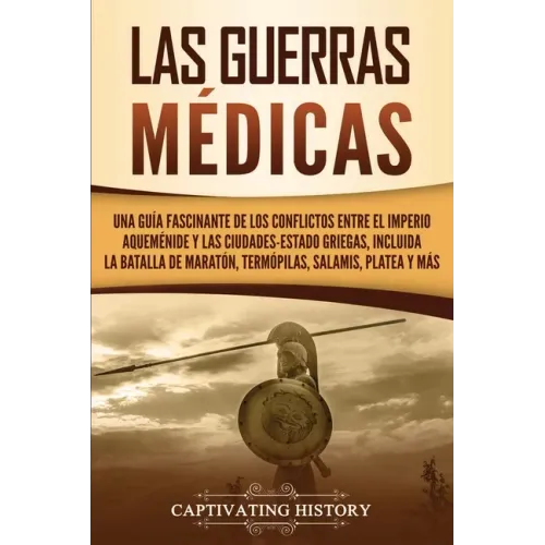 Las guerras médicas: Una guía fascinante de los conflictos entre el Imperio aqueménide y las ciudades-estado griegas, incluida la batalla d
