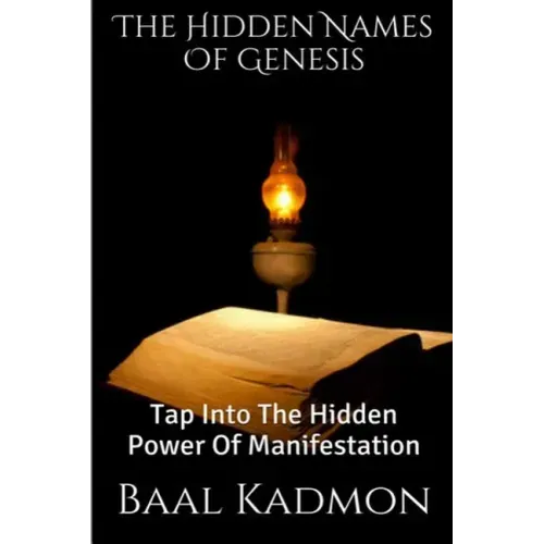 The Hidden Names Of Genesis: Tap Into The Hidden Power Of Manifestation