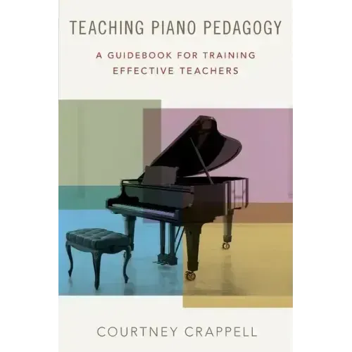 Teaching Piano Pedagogy: A Guidebook for Training Effective Teachers
