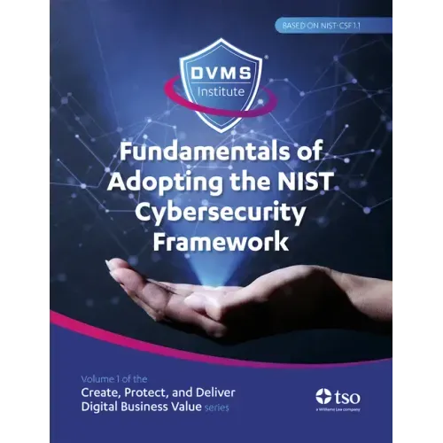 Fundamentals of Adopting the Nist Cybersecurity Framework: Part of the Create, Protect, and Deliver Digital Business Value Series