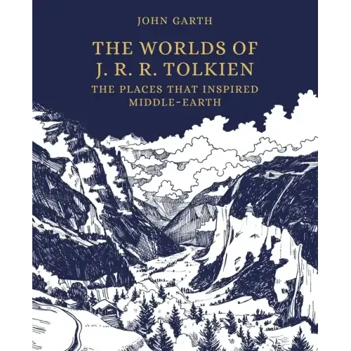 The Worlds of J. R. R. Tolkien: The Places That Inspired Middle-Earth