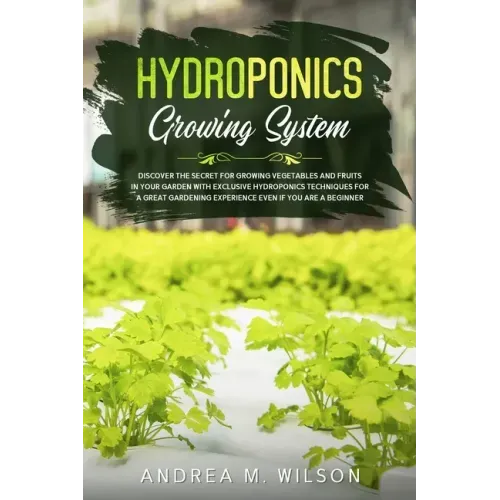 Hydroponics Growing System: Discover the secret for growing vegetables and fruits in your garden with exclusive hydroponics techniques for a great gar