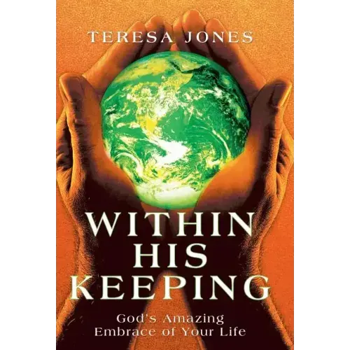 Within His Keeping: God's Amazing Embrace of Your Life