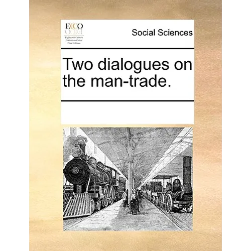 Two Dialogues on the Man-Trade.