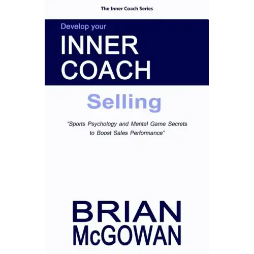 Develop Your Inner Coach: Selling: Sports Psychology and Mental Game Secrets to Boost Sales Performance
