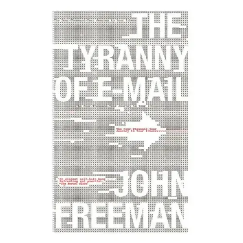 Tyranny of E-mail: The Four-Thousand-Year Journey to Your Inbox