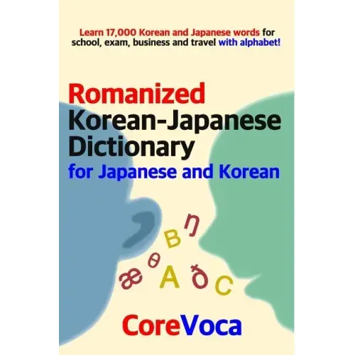 Romanized Korean-Japanese Dictionary for Japanese and Korean: Learn 17,000 Korean and Japanese Words for School, Exam, Business and Travel with Alphab