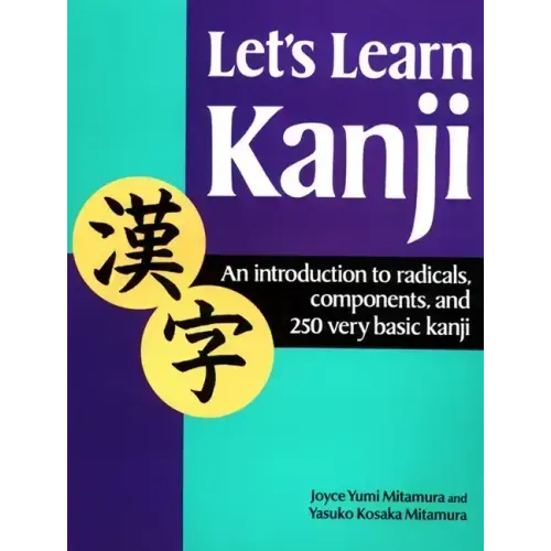 Let's Learn Kanji: An Introduction to Radicals, Components and 250 Very Basic Kanji