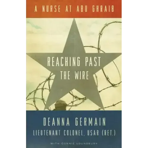 Reaching Past the Wire: A Nurse at Abu Ghraib