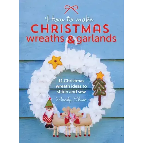 How to Make Christmas Wreaths and Garlands: 11 Christmas Wreath Ideas to Stitch and Sew