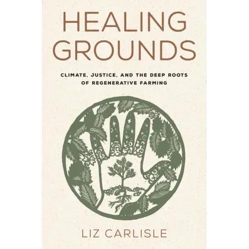 Healing Grounds: Climate, Justice, and the Deep Roots of Regenerative Farming