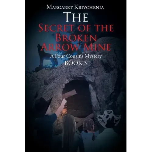 The Secret of the Broken Arrow Mine: A Four Cousins Mystery