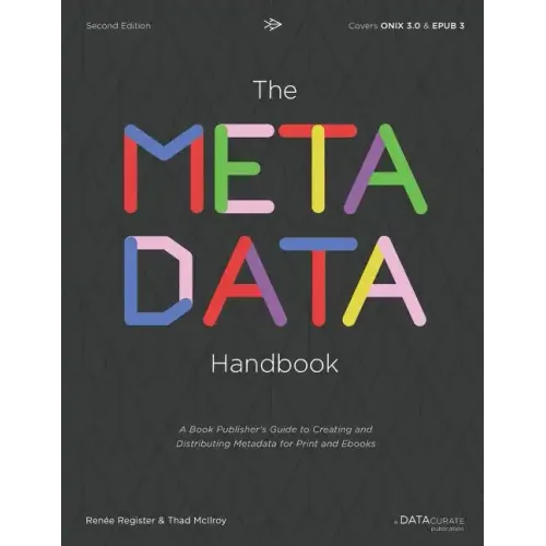 The Metadata Handbook: A Book Publisher's Guide to Creating and Distributing Metadata for Print and Ebooks