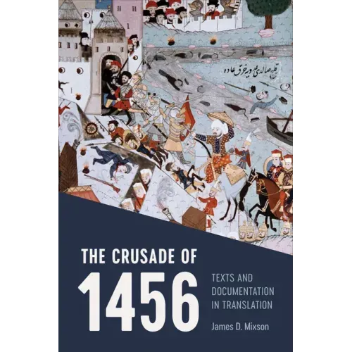 The Crusade of 1456: Texts and Documentation in Translation