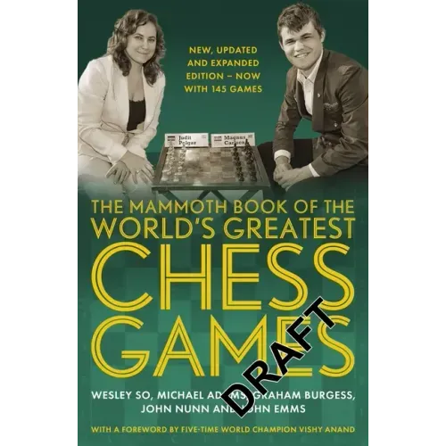 The Mammoth Book of the World's Greatest Chess Games: New, Updated and Expanded Edition - Now with 145 Games