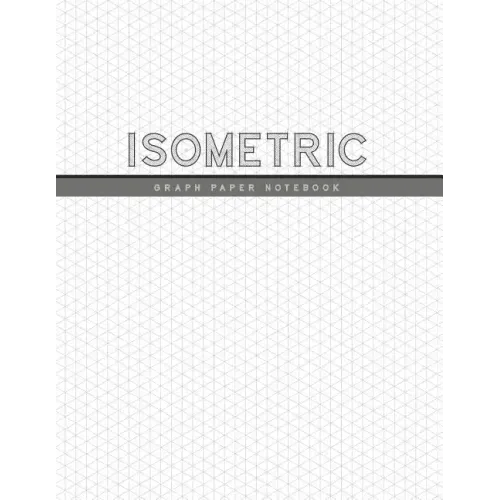 Isometric Graph Paper Notebook: 1/4 Inch Equilateral Triangle 3D Graph Paper Engineer Notebook Drafting Paper Isometric pad
