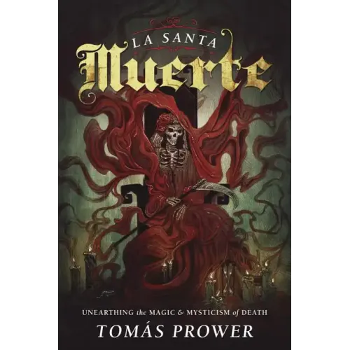 La Santa Muerte: Unearthing the Magic & Mysticism of Death