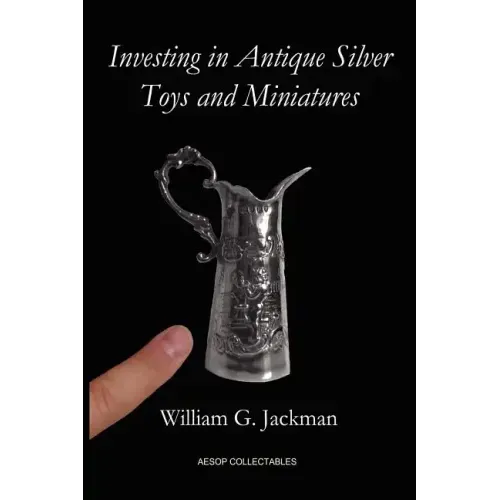 Investing in Antique Silver Toys and Miniatures: Paperback Edition