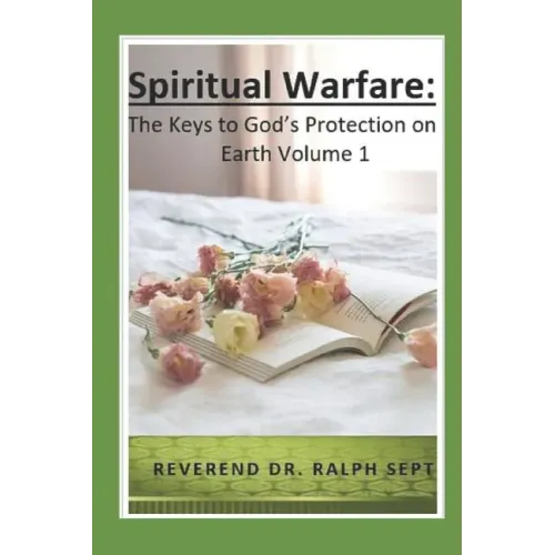 Spiritual Warfare: The Keys to God's Protection on Earth