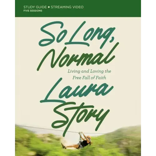So Long, Normal Bible Study Guide Plus Streaming Video: Living and Loving the Free Fall of Faith