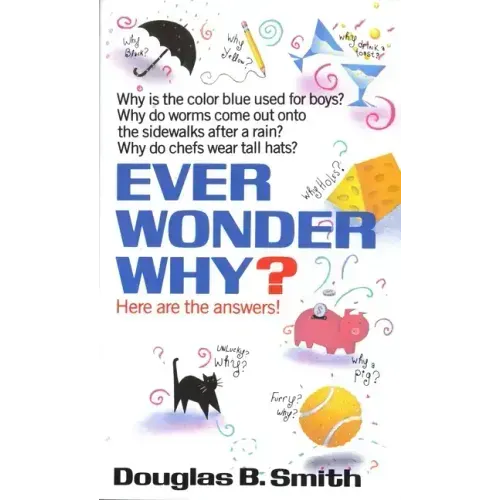 Ever Wonder Why?: Here Are the Answers!