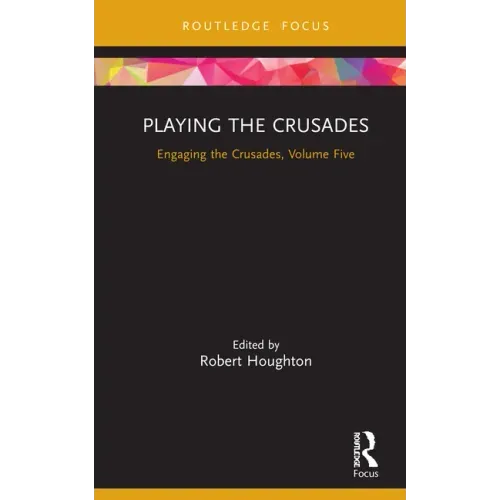 Playing the Crusades: Engaging the Crusades, Volume Five
