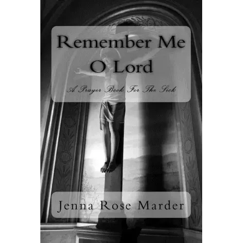 Remember Me O Lord: A Prayer Book For The Sick