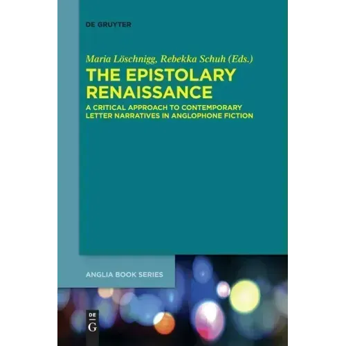 The Epistolary Renaissance: A Critical Approach to Contemporary Letter Narratives in Anglophone Fiction