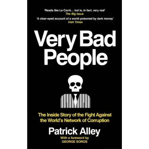 Very Bad People: The Inside Story of the Fight Against the World's Network of Corruption