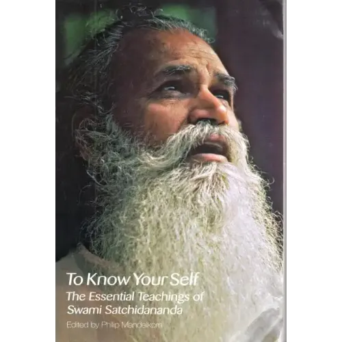 To Know Your Self: The Essential Teachings of Swami Satchidananda, Second Edition