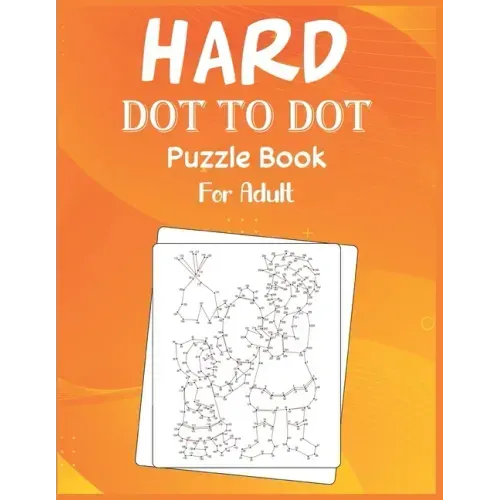 Hard Dot to Dot Puzzle Book For Adult: Ultimate Challenging Dot to Dot Extreme Puzzle