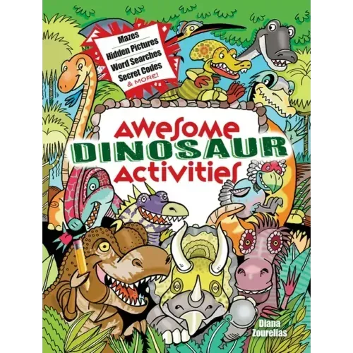 Awesome Dinosaur Activities: Mazes, Hidden Pictures, Word Searches, Secret Codes, Spot the Differences, and More!