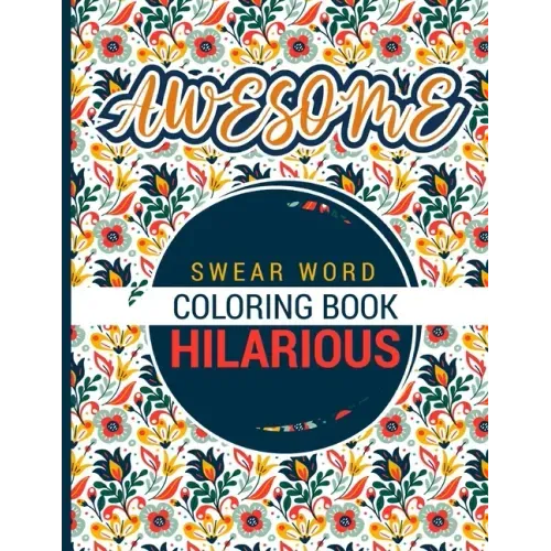 Awesome - Swear word Coloring Book - Hilarious: A best swear word coloring book for adults where this swear word adult coloring book pages will help y