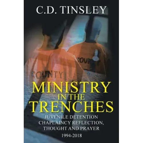 Ministry in the Trenches: Juvenile Detention Chaplaincy Reflection, Thought, and Prayer 1994-2018