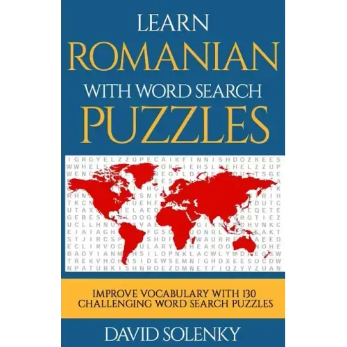 Learn Romanian with Word Search Puzzles: Learn Romanian Language Vocabulary with Challenging Word Find Puzzles for All Ages