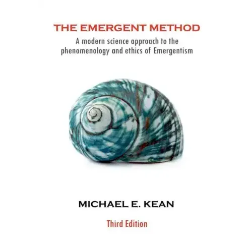 The Emergent Method: A Modern Science Approach to the Phenomenology and Ethics of Emergentism