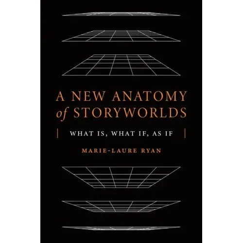 A New Anatomy of Storyworlds: What Is, What If, as If