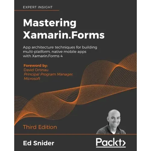Mastering Xamarin.Forms - Third Edition: App architecture techniques for building multi-platform, native mobile apps with Xamarin.Forms 4