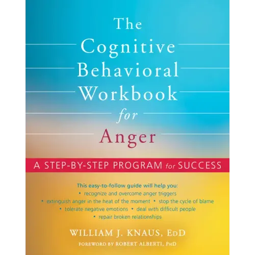The Cognitive Behavioral Workbook for Anger: A Step-By-Step Program for Success