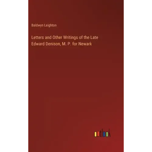 Letters and Other Writings of the Late Edward Denison, M. P. for Newark