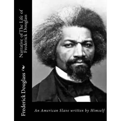 Narrative of The Life of Frederick Douglass: An American Slave written by Himself