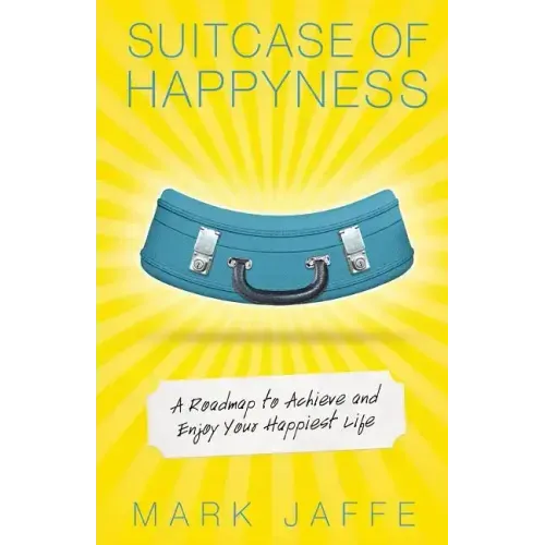 Suitcase of Happyness: A Roadmap to Achieve and Enjoy Your Happiest Life