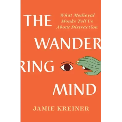 The Wandering Mind: What Medieval Monks Tell Us about Distraction