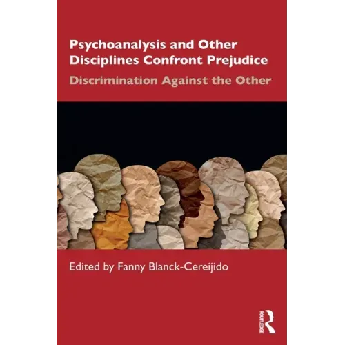 Psychoanalysis and Other Disciplines Confront Prejudice: Discrimination Against the Other