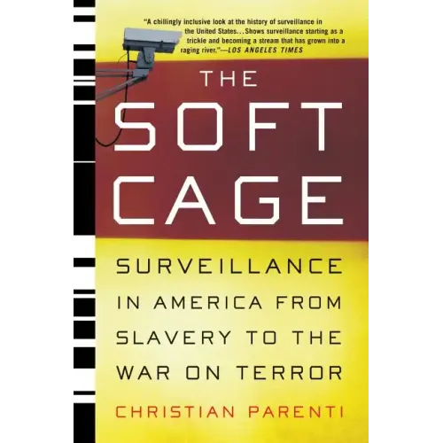 The Soft Cage: Surveillance in America, from Slavery to the War on Terror
