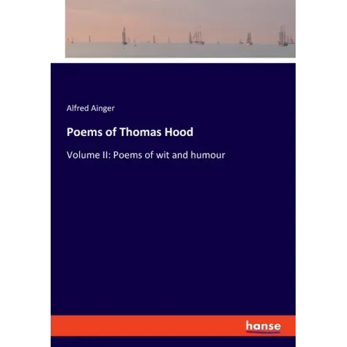 Poems of Thomas Hood: Volume II: Poems of wit and humour