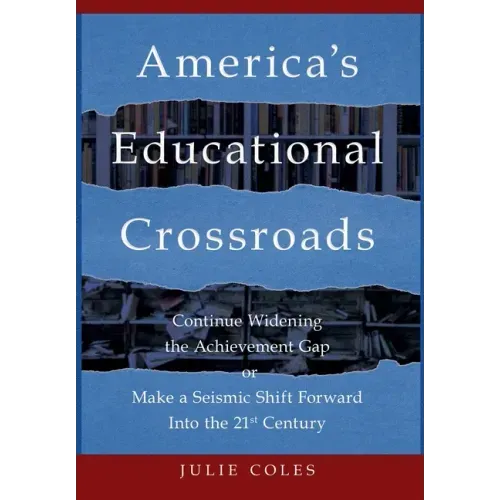 America's Educational Crossroads: Continue to Widen the Achievement Gap or Make a Seismic Shift Forward Into the 21st Century