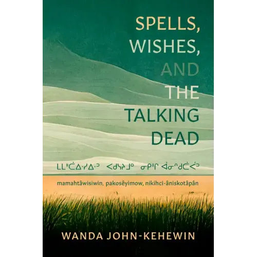 Spells, Wishes, and the Talking Dead: ᒪᒪᐦᑖᐃᐧᓯᐃᐧᐣ ᐸᑯᓭᔨᒧᐤ