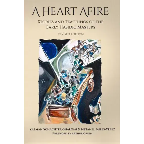 A Heart Afire: Stories and Teachings of the Early Hasidic Masters
